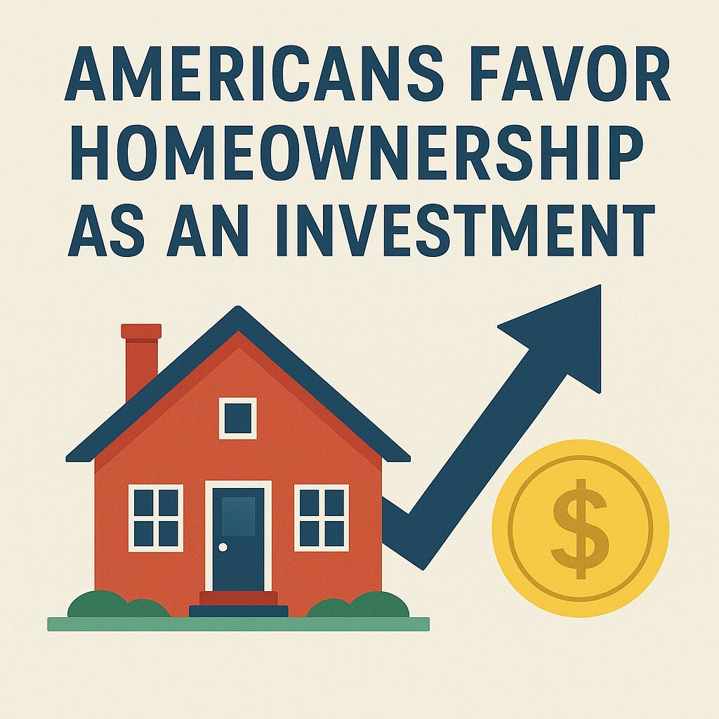 Americans Favor Homeownership as an Investment Americans Favor Homeownership as an Investment