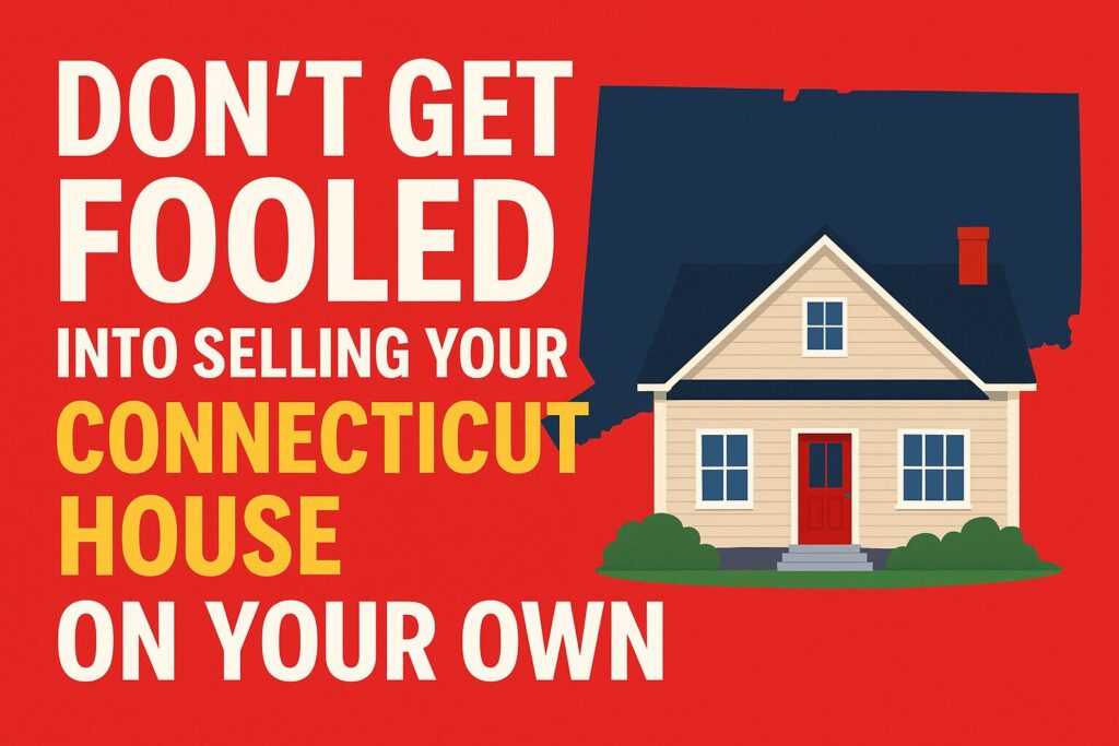 Don't Get Fooled into Selling Your Connecticut House on Your Own Don't Get Fooled into Selling Your Connecticut House on Your Own